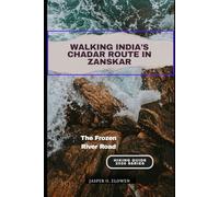 WALKING INDIA’S CHADAR ROUTE IN ZANSKAR: The Frozen River Road