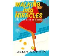 Walking into Miracles: One Faith Step at a Time