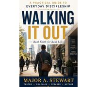 WALKING IT OUT: A Practical Guide to Everyday Discipleship