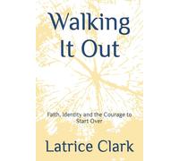 Walking It Out: Faith, Identity and the Courage to Start Over