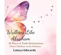 Walking Like Abraham: 25 Days of Faith Declarations - A Christian Devotional Journal for Spiritual Growth, Prayer, and Obedience in the Unknown (Faith ... 1 (only if you plan more in this style))