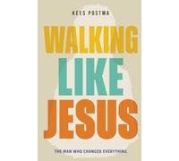 Walking Like Jesus: The Man Who Changed Everything: The Man Who Changed Everything: The Man Who
