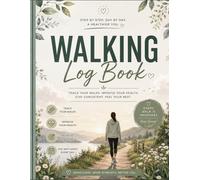Walking Log Book: Track Your Daily Walks, Steps, Distance, Time & Wellness Goals for a Healthier Lifestyle
