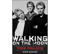 Walking on the Moon: The Untold Story of the Police and the Rise of New Wave Rock