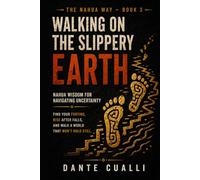Walking on the Slippery Earth: Nahua Wisdom for Navigating Uncertainty - Ancient Aztec Teachings for Finding Your Footing, Rising After Falls, and ... a World That Won't Hold Still (The Nahua Way)