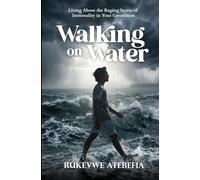 Walking On Water: Living Above The Raging Storm Of Immorality In Your Generation