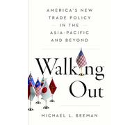Walking Out: America’s New Trade Policy in the Asia-Pacific and Beyond