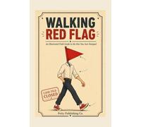 Walking Red Flag: An Illustrated Field Guide to the One You Just Dumped (His Edition)