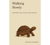 Walking Slowly: Small daily steps for body, mind, and heart