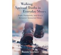 Walking Spiritual Truths in Everyday Shoes: Faith, Footprints, and Grace Between Seasoned Steps