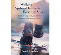 Walking Spiritual Truths in Everyday Shoes: Faith, Footprints, and Grace Between Seasoned Steps