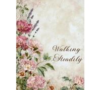 Walking Steadily: A 365-Day Devotional Journal for Daily Faithfulness: Scripture Reflection, Prayer, and Life Application for a Consistent Walk with God
