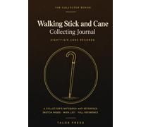 Walking Stick and Cane Collecting Journal: A Collector's Notebook with 86 Cane Records, Sketch Pages, Wish List and Complete Reference | Hardcover