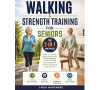 WALKING & STRENGTH TRAINING FOR SENIORS: The 2-in-1 Method to Rebuild Strength, Improve Balance, Prevent Falls and Stay Independent After 60 with ... Exercises (Senior Strength & Mobility Series)