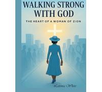 WALKING STRONG WITH GOD: THE HEART OF A WOMAN OF ZION (PART 1)