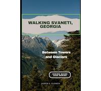 WALKING SVANETI, GEORGIA: Between Towers and Glaciers