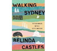 Walking Sydney: Fifteen walks with a city's writers: Fifteen walks with a city's writers