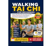 Walking Tai Chi For Beginners: Step-by-Step 28-Day Plan with Gentle Exercises, 10-Minute Daily Routines to Boost Balance, Reduce Stress, and Enhance Longevity