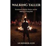 Walking Taller: Scoutmaster Minutes, Stories, and the Making of Young Men