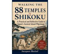 Walking the 88 Temples of Shikoku: A Practical and Reflective Guide to Japan’s Ancient Island Pilgrimage (The Practical Pilgrim Series)
