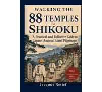 Walking the 88 Temples of Shikoku: A Practical and Reflective Guide to Japan’s Ancient Island Pilgrimage (The Practical Pilgrim Series)