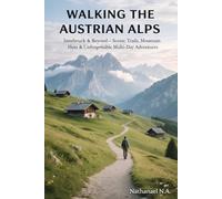 WALKING THE AUSTRIAN ALPS: Innsbruck & Beyond - Scenic Trails, Mountain Huts & Unforgettable Multi-Day Adventures (The World Explorer Series)