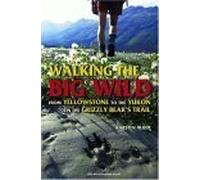 Walking the Big Wild: From Yellowstone to the Yukon on the Grizzle Bears' Trail [Idioma Inglés]