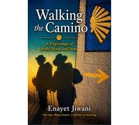 Walking the Camino: A Pilgrimage of Body, Mind, and Soul