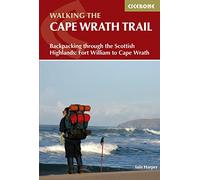 Walking the Cape Wrath Trail: Backpacking through the Scottish Highlands: Fort William to Cape Wrath