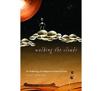 Walking the Clouds: An Anthology of Indigenous Science Fiction: 69 (Sun Tracks)