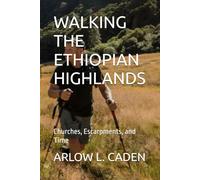 WALKING THE ETHIOPIAN HIGHLANDS: Churches, Escarpments, and Time