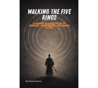 Walking the Five Rings: A Modern Interpretation of Strategy, Adaptability, and Human Action