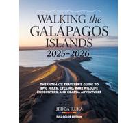 WALKING THE GALÁPAGOS ISLANDS 2025-2026(FULLCOLOR): THE ULTIMATE TRAVELER’S GUIDE TO EPIC HIKES, CYCLING, RARE WILDLIFE ENCOUNTERS, AND COASTAL ADVENTURES