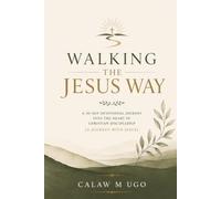 WALKING THE JESUS WAY: A 30-Day Devotional Journey into the Heart of Christian Discipleship (A Journey with Jesus).