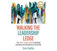 Walking the Leadership Ledge: The "NEW" Leaders' Guide to Building Resilience and Confidence at Every Step
