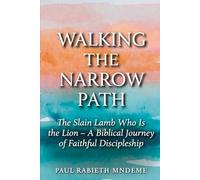 Walking the Narrow Path: The Slain Lamb Who Is the Lion - A Biblical Journey of Faithful Discipleship
