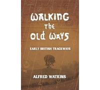 Walking the Old Ways: Alfred Watkins' Early British Trackways