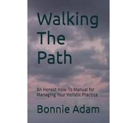 Walking The Path: An Honest How-To Manual for Managing Your Holistic Practice