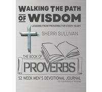 Walking The Path of Wisdom: Lessons From Proverbs For Every Heart (Mens Version)