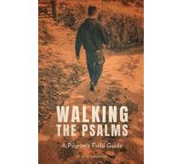 Walking the Psalms: A Pilgrim’s Field Guide