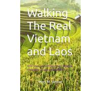 Walking The Real Vietnam and Laos: Wild Treks, Local Wisdom, and Mystical Mountains of Laos and Vietnam