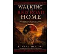 Walking the Red Road Home: Returning to Life on Life’s Terms through Native Wisdom