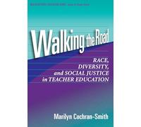 Walking the Road: Race, Diversity and Social Justice in Teacher Education (Multicultural Education Series)
