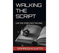 WALKING THE SCRIPT: LIVE THE STORY.FACE THE END.