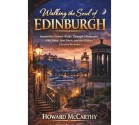 WALKING THE SOUL OF EDINBURGH: Immersive Historic Walks Through Edinburgh’s Old Town, New Town, and the Hidden Corners Between