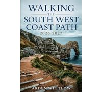 WALKING THE SOUTH WEST COAST PATH 2026 - 2027: Trail Guidance, Coastal Landscapes, Scenic Highlights, and Practical Tips for England's Iconic Long-Distance Walk (EPIC TRAILS OF THE WORLD SERIES)