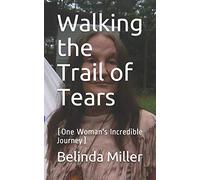 Walking the Trail of Tears: (One Woman's Incredible Journey)