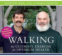 Walking: the Ultimate Exercise for Optimum Health by M.D. and Mark Fenton Andrew Weil