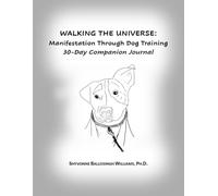 Walking The Universe: Manifestation Through Dog Training 30-Day Companion Journal