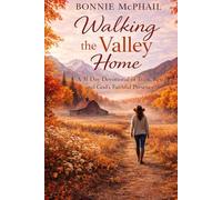 Walking the Valley Home: A 31-Day Devotional of Trust, Rest, and God’s Faithful Presence